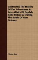 Chalmette; the History of the Adventures & Love Affairs of Captain Robe Before & During the Battle of New Orleans 0548631433 Book Cover