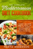 The Complete Mediterranean Diet Cookbook: Cooking has never been so simple, the list of the best Mediterranean diet recipes, easy and simple to try now 1802221298 Book Cover