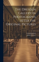 The Dresden Gallery in Photographs After the Original Pictures 1021227684 Book Cover