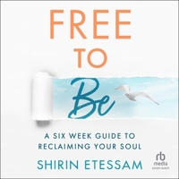 Free to Be: A 6 Week Guide to Reclaiming Your Soul B0CQLD3W46 Book Cover