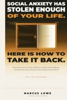 Social Anxiety Has Stolen Enough of Your Life. Here Is How to Take It Back in 21 Days.: The Neuroscience System That Rewires Your Brain, Restores Your Confidence, and Frees the Real You B0GX99TSLK Book Cover