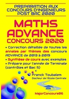 Pr�paration aux concours post-bac ADVANCE 2020 MATHS: Correction d�taill�e des Annales des concours Advance de 2013 � 2019 et synth�se des cours de TS avec exemples 1797081586 Book Cover