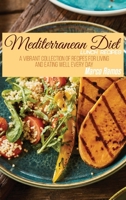 Mediterranean Diet Lunch Recipes: A Vibrant Collection of Recipes for Living and Eating Well Every Day 1802550305 Book Cover