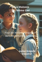 Deux Maisons un Même Ciel: Pour des enfants navigateurs dans les tempêtes familiales (French Edition) B0FK3PX857 Book Cover