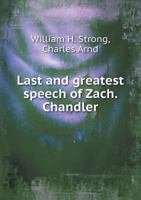 Last and Greatest Speech of Zach. Chandler 5518550464 Book Cover