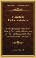 Flagellum Parliamentarium: Being Sarcastic Notices Of Nearly Two Hundred Members Of The First Parliament After The Restoration 1661-1678 1432530992 Book Cover