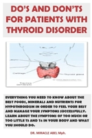DO'S AND DON'TS FOR PATIENTS WITH THYROID DISORDER: Know What You Should And Shouldn't Eat In Order To Manage Your Symptoms B087S8ZYCP Book Cover
