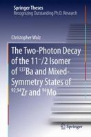 The Two-Photon Decay of the 11-/2 Isomer of 137Ba and Mixed-Symmetry States of 92,94Zr and 94Mo 3319271814 Book Cover