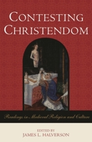 Contesting Christendom: Readings in Medieval Religion and Culture 0742554724 Book Cover