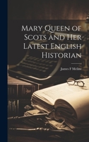 Mary Queen of Scots and Her Latest English Historian 1022035150 Book Cover