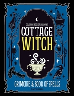 Coloring Book of Shadows: Cottage Witch Grimoire & Book of Spells 1953660231 Book Cover