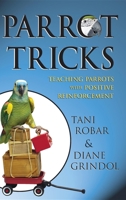 Parrot Tricks: Teaching Parrots with Positive Reinforcement 0764584618 Book Cover