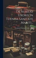 De Auxilio Uxoris In Tuenda Sanitate Mariti... 1022304569 Book Cover
