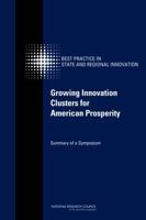 Growing Innovation Clusters for American Prosperity: Summary of a Symposium 030915622X Book Cover