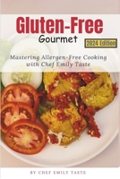 Gluten-Free Gourmet: Mastering Allergen-Free Cooking with Chef Emily Taste B0CK3XLHMY Book Cover
