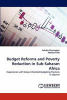 Budget Reforms and Poverty Reduction in Sub-Saharan Africa: Experiences with Output Oriented Budgeting Practices in Uganda 3844325689 Book Cover