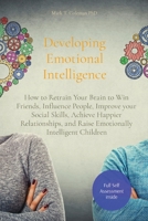 Developing Emotional Intelligence: How to Retrain Your Brain to Win Friends, Influence People, Improve your Social Skills, Achieve Happier Relationships, and Raise Emotionally Intelligent Children 191445605X Book Cover