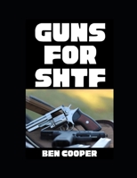 Guns For SHTF: A Straight-Shooting Guide to Reliable Firearms and Real-World Survival B0FTZ77C4M Book Cover