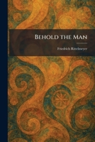 Behold the Man 1025298489 Book Cover