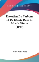 Evolution Du Carbone Et De L'Azote Dans Le Monde Vivant (1899) 1246325004 Book Cover