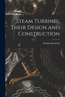 Steam Turbines, Their Design and Construction 1017455821 Book Cover