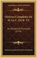 Oeuvres Completes De M. Le C. De B- V1: De L'Academie Francoise (1776) 116593504X Book Cover
