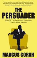 The Persuader: Use Emotional Persuasion to Win More Business 1907498796 Book Cover