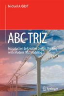 ABC-TRIZ: Introduction to Creative Design Thinking with Modern TRIZ Modeling 3319294350 Book Cover