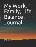 My Work, Family, Life Balance Journal 171042320X Book Cover
