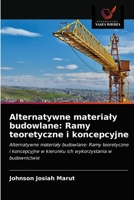 Alternatywne materiały budowlane: Ramy teoretyczne i koncepcyjne: Alternatywne materiały budowlane: Ramy teoretyczne i koncepcyjne w kierunku ich wykorzystania w budownictwie 6203317144 Book Cover