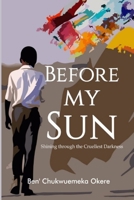 Before My Sun: Shining through the Cruellest Darkness B09KNCY119 Book Cover