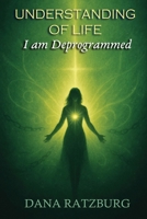 Understanding of Life: I am Deprogrammed 1967632707 Book Cover