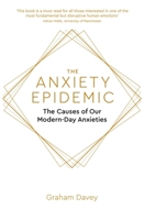 The Anxiety Epidemic: The Causes of our Modern-Day Anxieties 1472140966 Book Cover