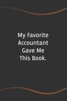 My Favorite Accountant Gave Me This Book: Blank Lined Journal for Coworkers and Friends - Perfect Employee Appreciation Gift Idea 1676818693 Book Cover