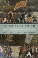 After Adam Smith: A Century of Transformation in Politics and Political Economy 0691152349 Book Cover