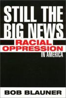 Still the Big News: Racial Oppression in America 1566398746 Book Cover
