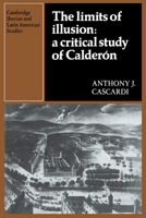 The Limits of Illusion: A Critical Study of Calderón 0521022770 Book Cover