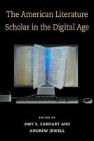 The American Literature Scholar in the Digital Age 0472051199 Book Cover