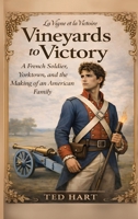Vineyards to Victory: A French Soldier, Yorktown, and the Making of an American Family B0GRGYVP75 Book Cover