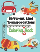 Different kind Transportations Coloring Book: Get Ready To Have Fun And Fill Over 100 Pages Of Different kind Transportations!,Learn About Cars, Trucks, Tractors, Trains, Planes & More B08BW5Y4SG Book Cover