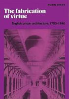 The Fabrication of Virtue: English Prison Architecture, 1750 1840 052118133X Book Cover