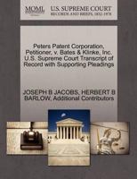 Peters Patent Corporation, Petitioner, v. Bates & Klinke, Inc. U.S. Supreme Court Transcript of Record with Supporting Pleadings 1270267140 Book Cover