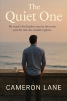 The Quiet One: He wasn’t the loudest man in the room. Just the one she couldn’t ignore. B0FKBZFV56 Book Cover