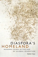 Diaspora's Homeland: Modern China in the Age of Global Migration 0822370549 Book Cover