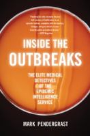 Inside the Outbreaks: The Elite Medical Detectives of the Epidemic Intelligence Service 0547520301 Book Cover