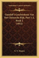 Gutzlaff's Geschiedenis Van Het Chinesche Rijk, Part 1-2, Book 1 (1852) 1167658477 Book Cover