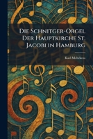 Die Schnitger-Orgel Der Hauptkirche St. Jacobi in Hamburg (German Edition) 1025604652 Book Cover