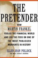 The Pretender: How Martin Frankel Fooled the Financial World and Led the Feds on One of the Most Publicized Manhunts in History 0743204158 Book Cover