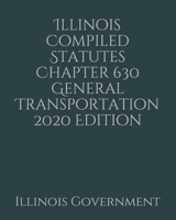 Illinois Compiled Statutes Chapter 630 General Transportation 2020 Edition 1678732176 Book Cover