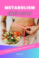 Metabolism Unleashed: Unlocking Your Body's Hidden Weight Loss Potential B0CD4FCTGT Book Cover